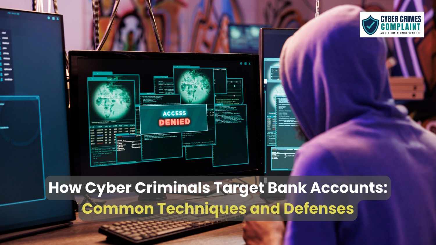 How Cyber Criminals Target Bank Accounts: Common Techniques and Defenses